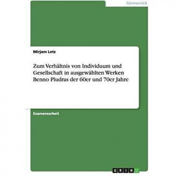 Mirjam Letz Zum Verhältnis Von Individuum Und Gesellschaft In Ausgewählten Werken Benno Pludras Der 60er Und 70er Jahre