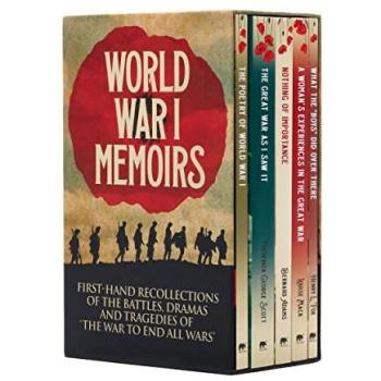 World War I Memoirs : First-Hand Recollections of the Battles, Dramas and Tragedies of 'The War to End All Wars'