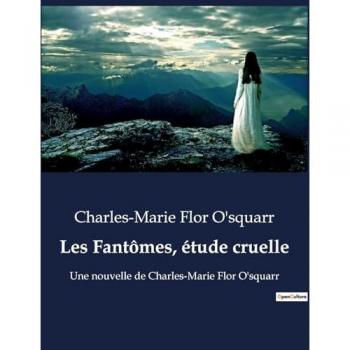 O'squarr, Charles-Marie Flor: Les Fantômes, étude cruelle