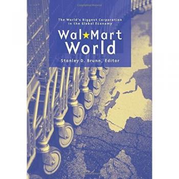 Wal-Mart World: The World's Biggest Corporation in the Global Economy