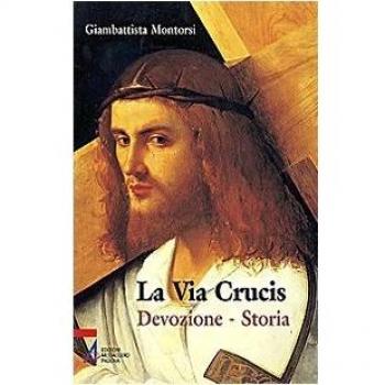 La Via crucis. Devozione. Storia