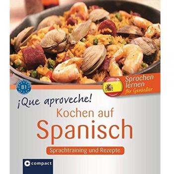 Que aproveche! Kochen auf Spanisch:: Spanisch lernen für Genießer B1