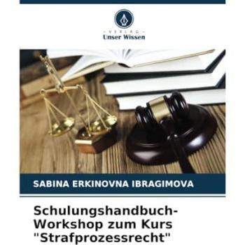 Ibragimova, Sabina Erkinovna: Schulungshandbuch-Workshop zum Kurs Strafprozessrecht