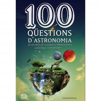 100 qüestions d'astronomia: De les fases de la Lluna a l'energia fosca.