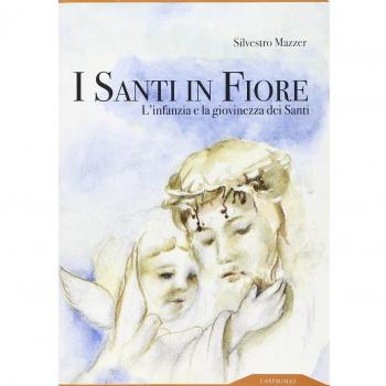 I santi in fiore. L'infanzia e la giovinezza dei santi