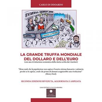 La grande truffa mondiale del Dollaro e dell'Euro. Con una rivisitazione economica della storia scritta dai vincitori
