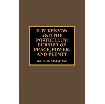 E. W. Kenyon and the Postbellum Pursuit of Peace, Power, and Plenty, STUDIES IN EVANGELICALISM