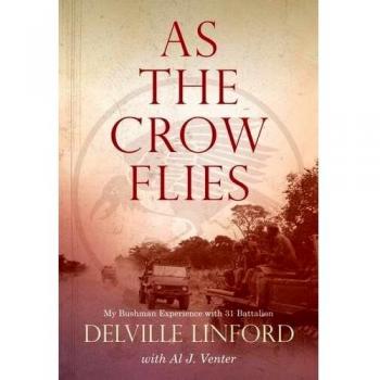 Linford, Delville .. As the Crow Flies: My Bushman Experience with 31 Battalion