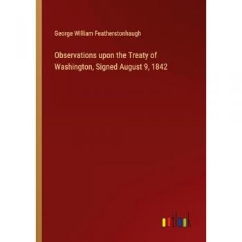 Observations upon the Treaty of Washington, Signed August 9, 1842