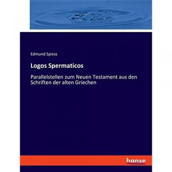 Logos Spermaticos: Parallelstellen zum Neuen Testament aus den Schriften der alten Griechen