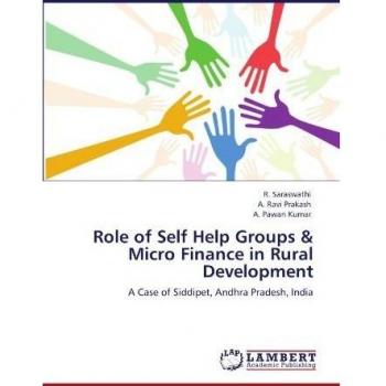Role of Self Help Groups & Micro Finance in Rural Development: A Case of Siddipet, Andhra Pradesh, India