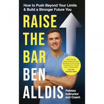 Raise The Bar : How to Push Beyond Your Limits and Build a Stronger Future You