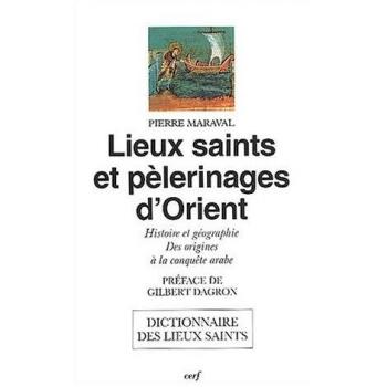 Lieux saints et pèlerinages d'Orient : Histoire et géographie, des origines à la conquête arabe