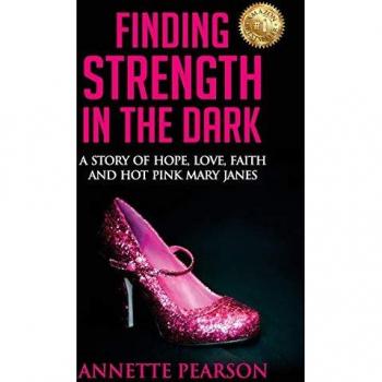 Finding Strength in the Dark: A Story of Hope, Love, Faith and Hot Pink Mary Janes
