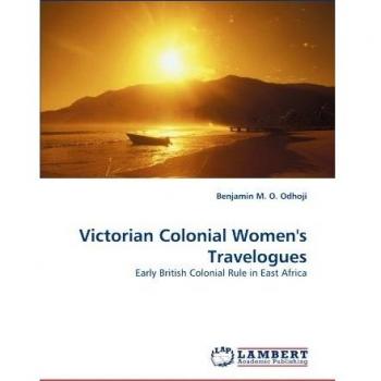 Victorian Colonial Women's Travelogues: Early British Colonial Rule in East Africa