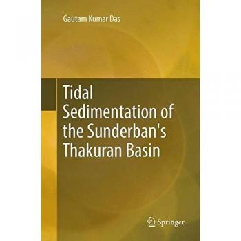 Tidal Sedimentation of the Sunderban's Thakuran Basin (Springerbriefs in Earth Sciences)