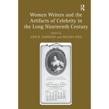 Women Writers and the Artifacts of Celebrity in the Long Nineteenth Century