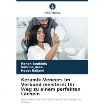 Boukhris, Hanen: Keramik-Veneers im Verbund meistern: Ihr Weg zu einem perfekten Lächeln