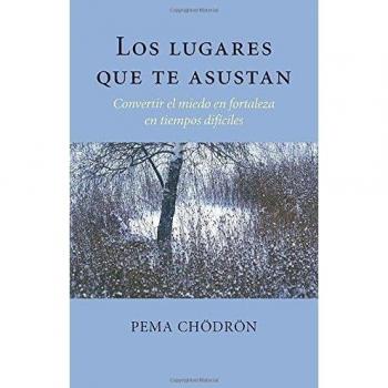 Los lugares que te asustan (The Places That Scare You) : Convertir el miedo en fortaleza en tiempos dificiles
