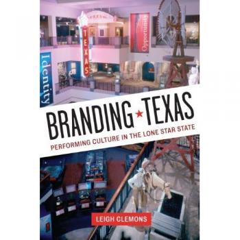 Branding Texas: Performing Culture in the Lone Star State