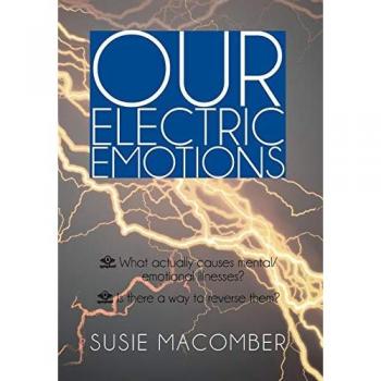 OUR ELECTRIC EMOTIONS: What actually causes mental/emotional illness? Is there a way to reverse them?