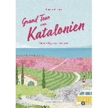 Grand Tour von Katalonien Reisehandbuch: Geheimtipps von Freunden