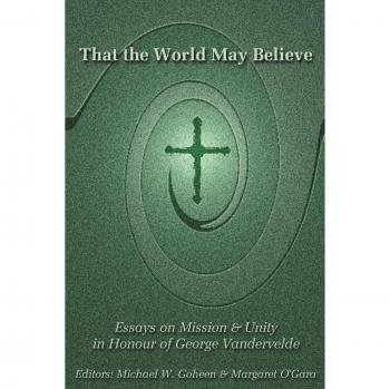 That the World May Believe: Essays on Mission and Unity in Honour of George Vandervelde