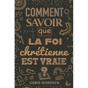 Comment savoir que la foi chrétienne est vraie ?