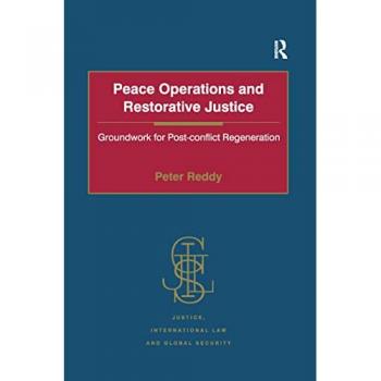 Peace Operations and Restorative Justice: Groundwork for Post-conflict Regeneration (Justice, International Law and Global Security)