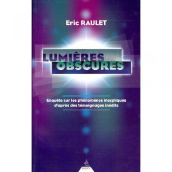 Lumières obscures. Enquête sur les phénomènes inexpliqués d'après des témoignages inédits