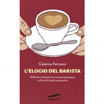 L'elogio del barista. Riflessioni semiserie di una psicoterapeuta sull'inutilità della psicoanalisi