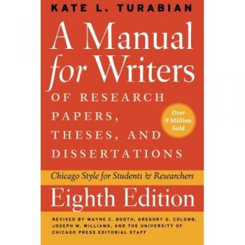 A Manual for Writers of Research Papers, Theses, and Dissertations: Chicago Style for Students and Researchers