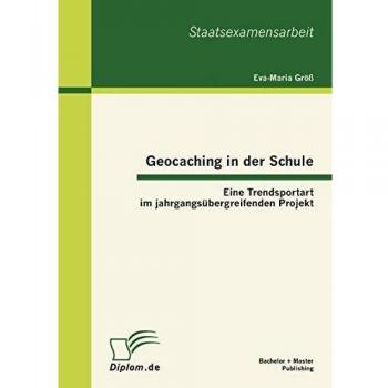 Geocaching in der Schule: Eine Trendsportart im jahrgangsübergreifenden Projekt