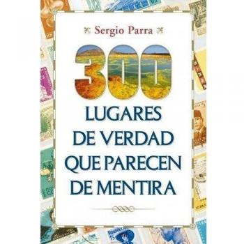 300 LUGARES DE VERDAD QUE PARECEN DE MENTIRA