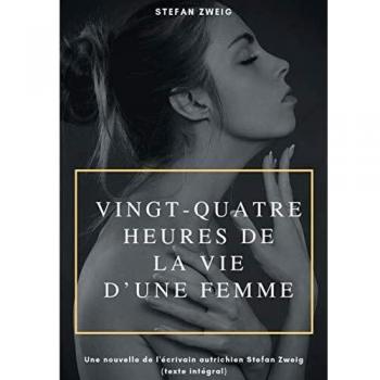 Vingt-quatre heures de la vie d'une femme: Une nouvelle de l'écrivain autrichien Stefan Zweig