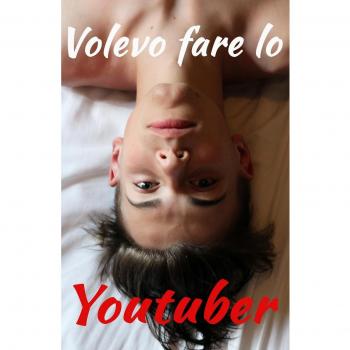 Volevo fare lo youtuber
