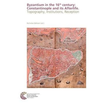 Byzantium in the 16th century: Constantinople and its Afterlife