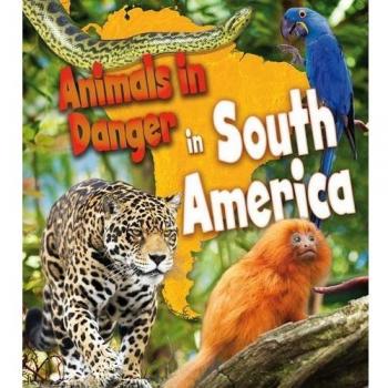 Animals in Danger in South America... By Spilsbury, Louise, Spilsbury, Richard,