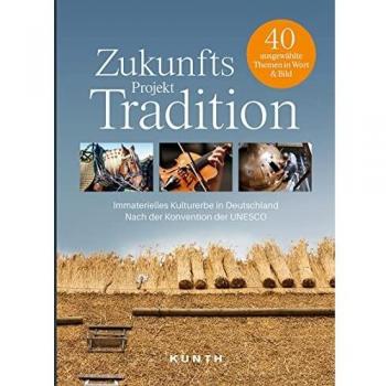 Zukunftsprojekt Tradition: Das Immaterielle Kulturerbe Deutschlands (KUNTH Bildbände/Illustrierte Bücher