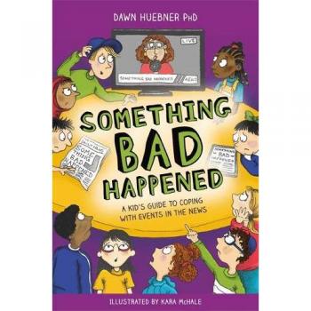 Something Bad Happened : A Kid's Guide to Coping with Events in the News