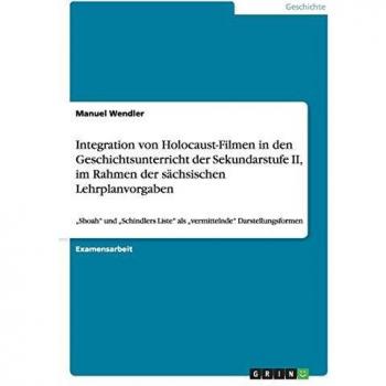 Integration von holocaust-filmen in den geschichtsunterricht der sekundarstufe ii, im rahmen der sächsischen lehrplanvorgaben.