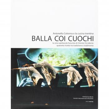 Balla coi cuochi. La cena spettacolo futurista di Oriente Occidente. Quaranta ricette tra tradizione e tradimento