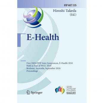 E-Health: First IMIA/IFIP Joint Symposium, E-Health 2010, Held as Part of WCC 2010, Brisbane, Australia, September 20-23, 2010, Proceedings