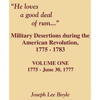 He Loves a Good Deal of Rum. Military Desertions During the American Revolution. Volume One