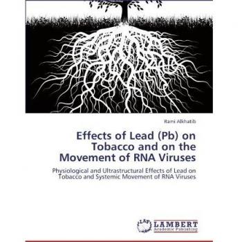 Effects of Lead (Pb) on Tobacco and on the Movement of RNA Viruses: Physiological and Ultrastructural Effects of Lead on Tobacco and Systemic Movement of RNA Viruses