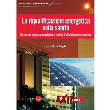 La riqualificazione energetica nella sanità. Dal sistema complesso ospedaliero al modello di efficientamento energetico
