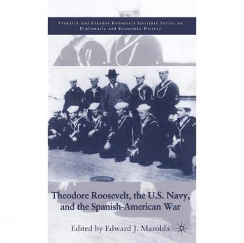 Theodore Roosevelt, the U.S. Navy and the Spanish-American War