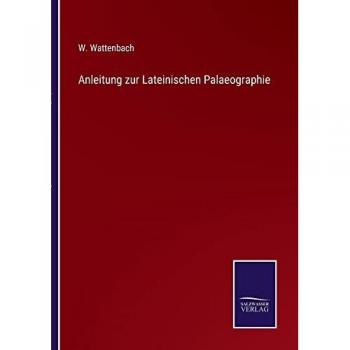 Wattenbach, W.: Anleitung zur Lateinischen Palaeographie