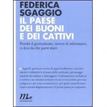 Il paese dei buoni e dei cattivi. Perché il giornalismo, invece di informarci, ci dice da che parte stare