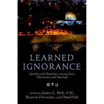 Learned Ignorance: Intellectual Humility Among Jews, Christians, and Muslims Collectif